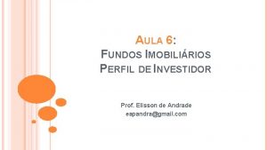 AULA 6 FUNDOS IMOBILIRIOS PERFIL DE INVESTIDOR Prof