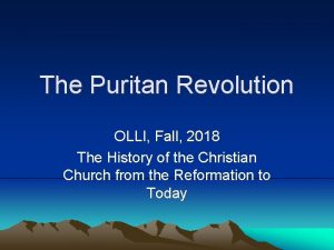 The Puritan Revolution OLLI Fall 2018 The History