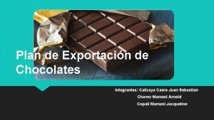 Plan de Exportacin de Chocolates Integrantes Calizaya Caero