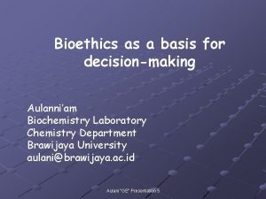 Bioethics as a basis for decisionmaking Aulanniam Biochemistry