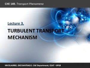 CHE 149 Transport Phenomena Lecture 3 TURBULENT TRANSPORT