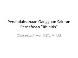 Penatalaksanaan Gangguan Saluran Pernafasan Rhinitis Chairanisa Anwar S