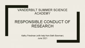 VANDERBILT SUMMER SCIENCE ACADEMY RESPONSIBLE CONDUCT OF RESEARCH