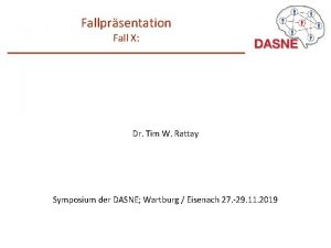 Fallprsentation Fall X Dr Tim W Rattay Symposium