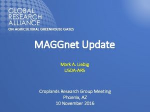 MAGGnet Update Mark A Liebig USDAARS Croplands Research