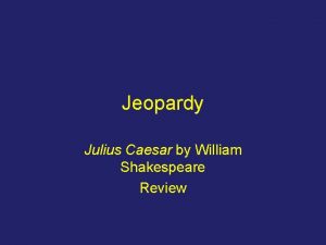 Jeopardy Julius Caesar by William Shakespeare Review Caesar