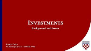 INVESTMENTS Background and Issues Joseph Farizo To Accompany
