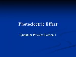 Photoelectric Effect Quantum Physics Lesson 1 n There