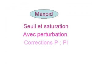 Maxpid Seuil et saturation Avec perturbation Corrections P