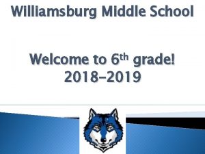 Williamsburg Middle School th 6 Welcome to grade