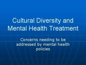 Cultural Diversity and Mental Health Treatment Concerns needing