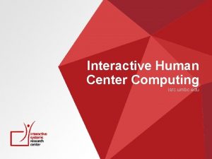 Interactive Human Center Computing isrc umbc edu Interactive