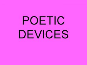 POETIC DEVICES Alliteration The repetition of initial consonant