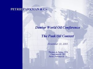PETRIE PARKMAN Co Denver World Oil Conference The