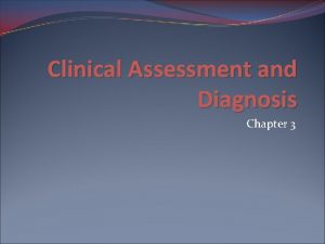 Clinical Assessment and Diagnosis Chapter 3 Assessing Psychological