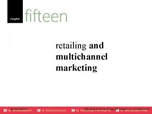 chapter fifteen retailing and multichannel marketing Mc GrawHillIrwin