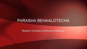 PARASHA BEHAALOTECHA Maestro Gerardo Echevarria Martinez PORCIN SEMANAL