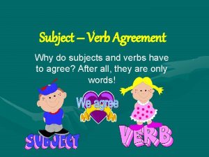 Subject Verb Agreement Why do subjects and verbs