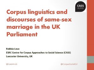 Corpus linguistics and discourses of samesex marriage in