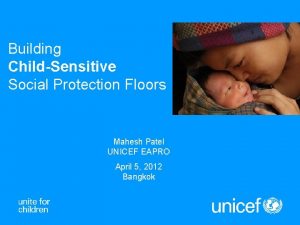 Building ChildSensitive Social Protection Floors Mahesh Patel UNICEF
