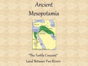 Ancient Mesopotamia The Fertile Crescent Land Between Two