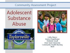 Community Assessment Project Adolescent Substance Abuse Cathy Nance