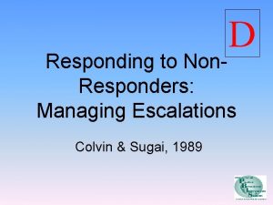 D Responding to Non Responders Managing Escalations Colvin