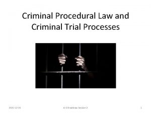 Criminal Procedural Law and Criminal Trial Processes 2021