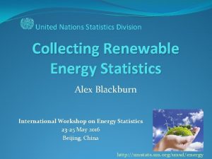 United Nations Statistics Division Collecting Renewable Energy Statistics