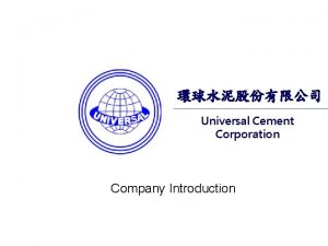 Universal Cement Corporation Company Introduction UCCTW n Established