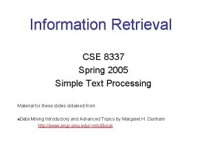 Information Retrieval CSE 8337 Spring 2005 Simple Text