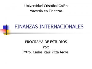 Universidad Cristbal Coln Maestra en Finanzas FINANZAS INTERNACIONALES