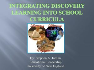 INTEGRATING DISCOVERY LEARNING INTO SCHOOL CURRICULA By Stephen