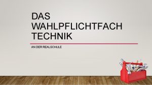 DAS WAHLPFLICHTFACH TECHNIK AN DER REALSCHULE INHALT DER