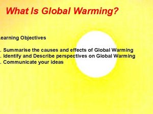 What Is Global Warming Learning Objectives 1 Summarise