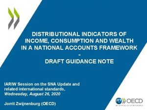 DISTRIBUTIONAL INDICATORS OF INCOME CONSUMPTION AND WEALTH IN