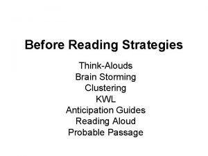 Before Reading Strategies ThinkAlouds Brain Storming Clustering KWL