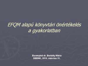 EFQM alap knyvtri nrtkels a gyakorlatban Eszenyin dr