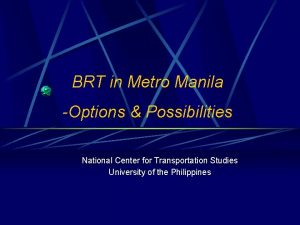 BRT in Metro Manila Options Possibilities National Center