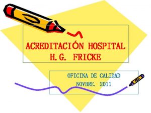 ACREDITACIN HOSPITAL H G FRICKE OFICINA DE CALIDAD