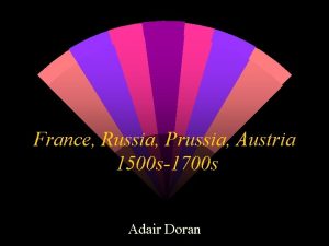 France Russia Prussia Austria 1500 s1700 s Adair