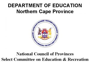 DEPARTMENT OF EDUCATION Northern Cape Province National Council