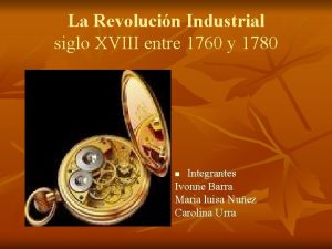 La Revolucin Industrial siglo XVIII entre 1760 y