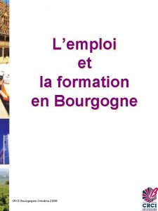 Lemploi et la formation en Bourgogne CRCI Bourgogne