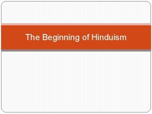 The Beginning of Hinduism Brahmanism Brahmins memorized Vedas