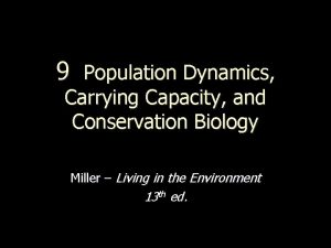 9 Population Dynamics Carrying Capacity and Conservation Biology
