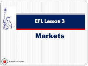 EFL Lesson 3 Markets Economics for Leaders Consumers