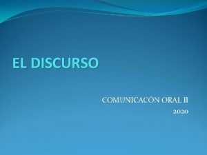 EL DISCURSO COMUNICACN ORAL II 2020 El discurso