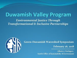 Duwamish Valley Program Environmental Justice Through Transformational Inclusive
