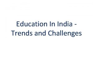 Education In India Trends and Challenges Basic Education